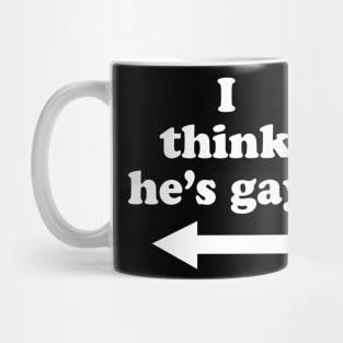 I think he’s gay Mug